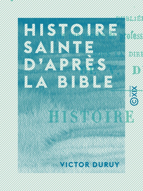 ebook cover of Histoire sainte d'après la Bible, by Victor Duruy