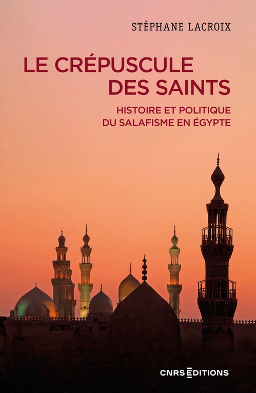 Couverture ebook de Le crépuscule des Saints - Histoire et politique du salafisme en Égypte, de Stéphane Lacroix