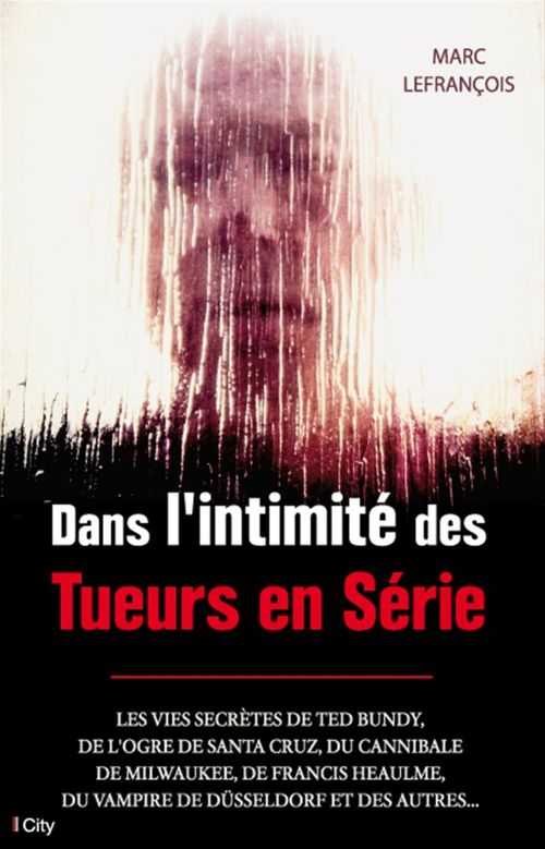 Couverture ebook de Dans l'intimité des Tueurs en Série, de Marc Lefrançois
