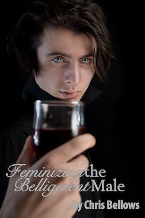 Couverture ebook de Feminizing The Belligerent Male, de Chris Bellows