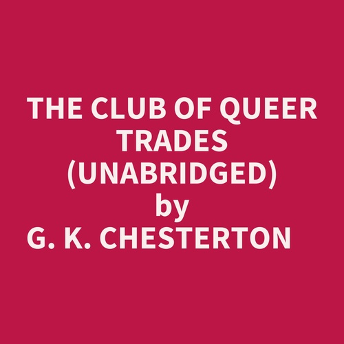audiobook cover of The Club Of Queer Trades (Unabridged), by G. K. Chesterton