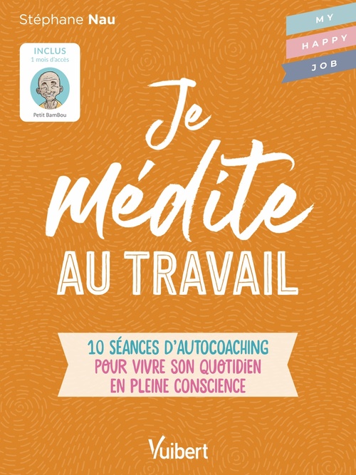 Couverture ebook de Je médite au travail : 10 séances d´autocoaching pour vivre son quotidien en pleine conscience, de Stéphane  Nau