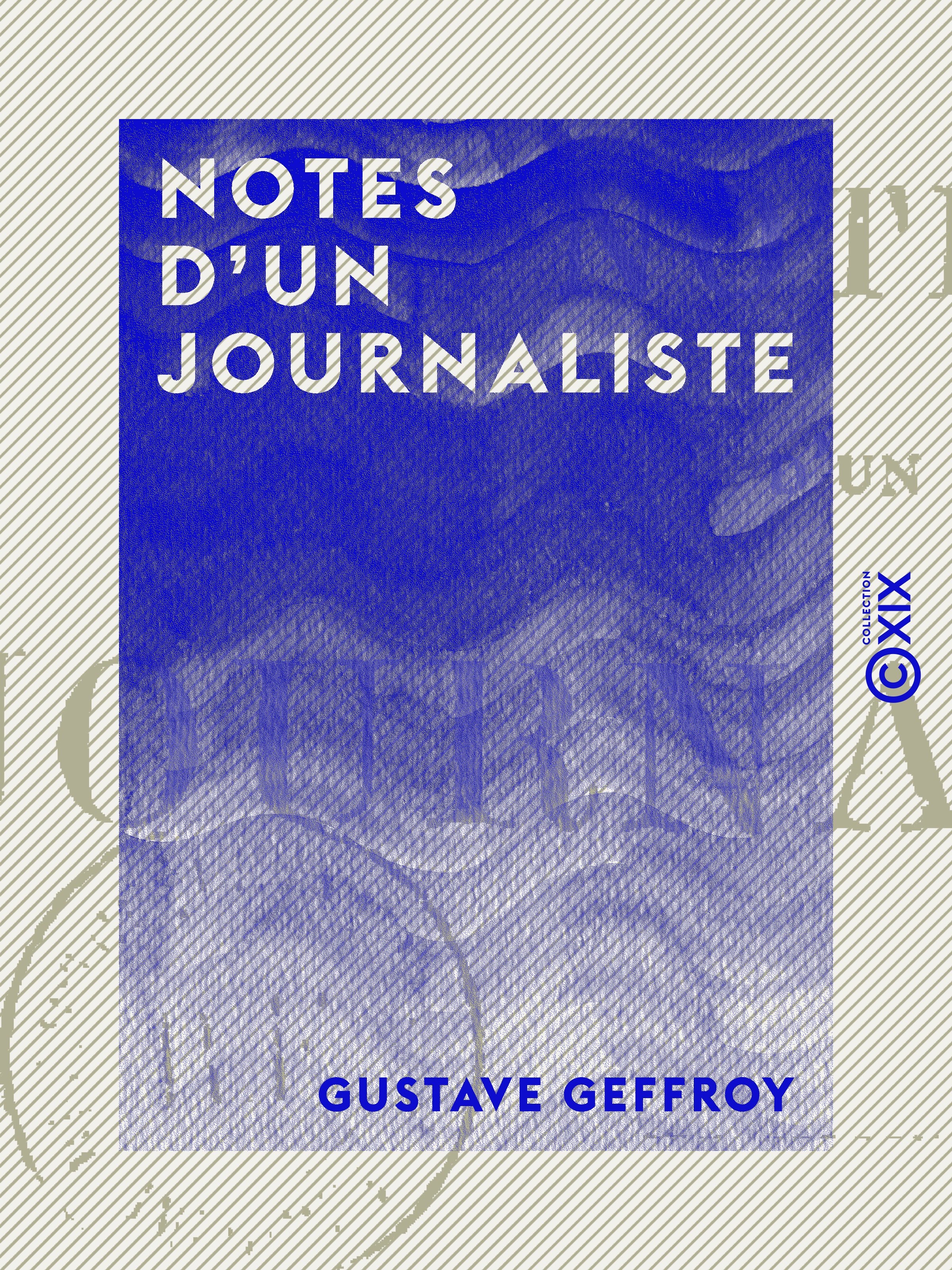 Couverture ebook de Notes d'un journaliste - Vie, littérature, théâtre, de Gustave Geffroy