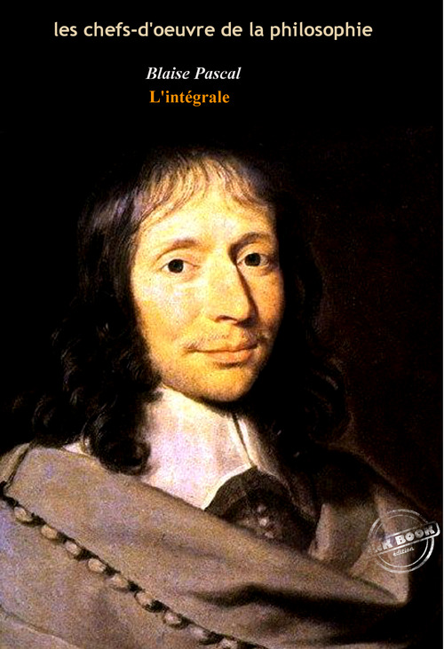 ebook cover of Pascal : l´Intégrale, texte annoté et annexes enrichies [Nouv. éd. entièrement revue et corrigée]., by Blaise Pascal