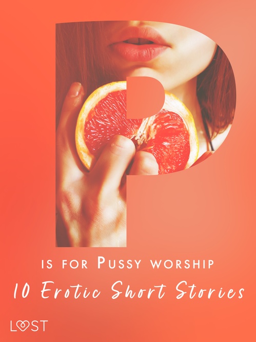 ebook cover of P is for Pussy worship - 10 Erotic Short Stories, by Nicolas Lemarin, Nicole Lov, Sarah Skov, Alexandra Sodergran, Andrea Hansen, Anita Bang, Beatrice Nielsen, Malva B.