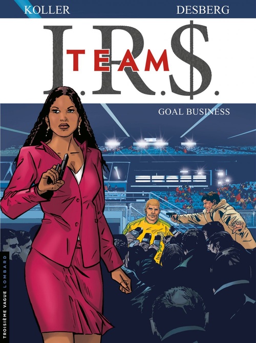 Couverture ebook de I.R.$. Team - Tome 3 - Goal business, de Daniel Koller, Stephen Desberg, Bernard Vrancken