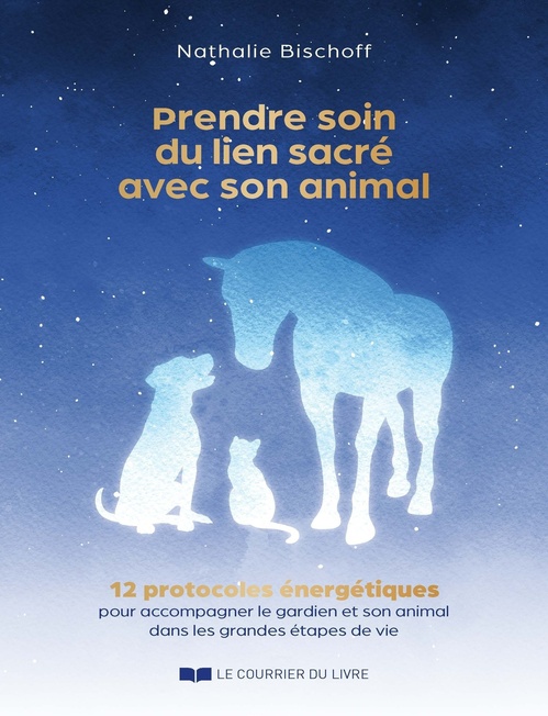 Couverture ebook de Prendre soin du lien sacré avec son animal - 12 protocoles énergétiques pour accompagner le gardien et son animal dans les grandes étapes de vie, de Nathalie Bischoff