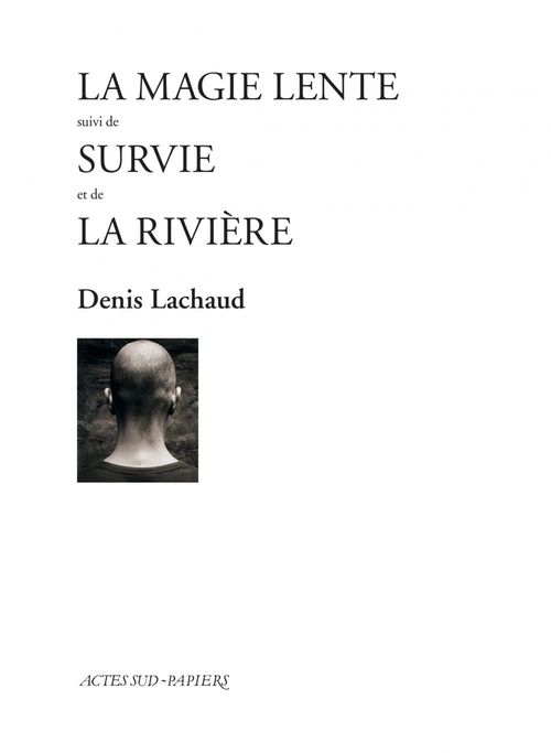 Couverture ebook de La Magie lente suivi de Survie et de La Rivière, de Denis Lachaud