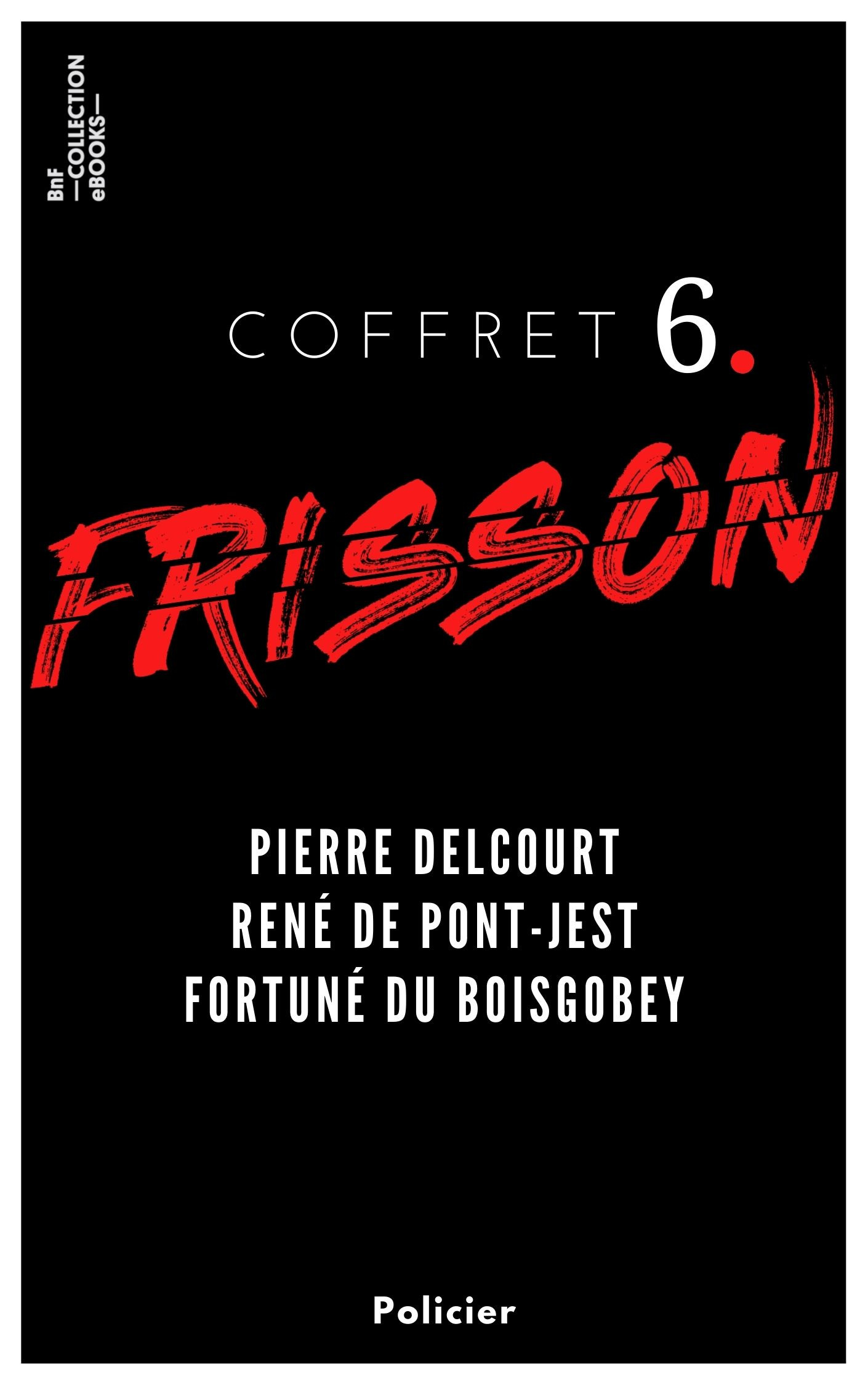 Couverture ebook de Coffret Frisson n°6 - Pierre Delcourt, René de Pont-Jest, Fortuné du Boisgobey, de Pierre Delcourt, Fortuné Du boisgobey, René de Pont jest