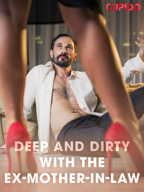 Couverture ebook de Deep and Dirty with the Ex-Mother-in-Law, de Cupido And Others