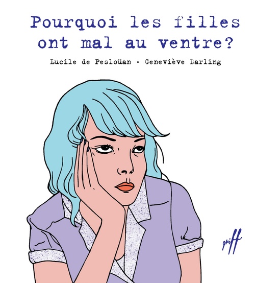 Couverture ebook de Pourquoi les filles ont mal au ventre ?, de Lucile de Pesloüan, Geneviève Darling