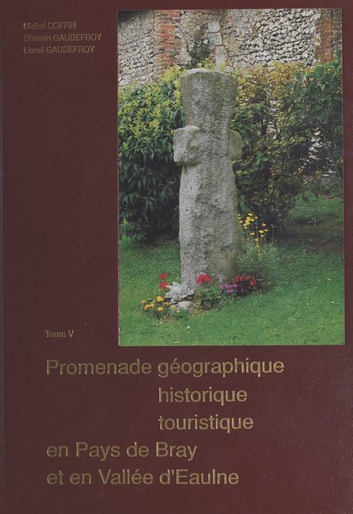 ebook cover of Promenade géographique, historique, touristique en pays de Bray et en vallée d'Eaulne (5), by Lionel Gaudefroy, Michel Coffin