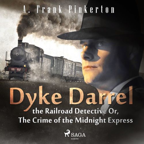 audiobook cover of Dyke Darrel the Railroad Detective Or, The Crime of the Midnight Express, by A. Frank. Pinkerton