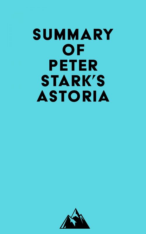 Couverture ebook de Summary of Peter Stark's Astoria, de Everest Media