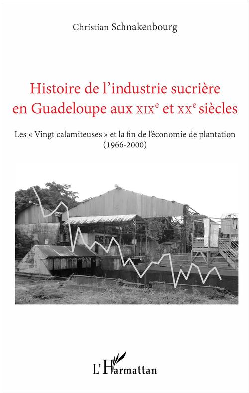 ebook cover of Histoire de l'industrie sucrière en Guadeloupe aux XIXe et XXe siècles, by Christian Schnakenbourg