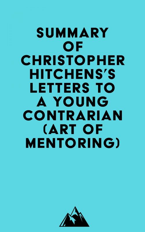 ebook cover of Summary of Christopher Hitchens's Letters to a Young Contrarian (Art of Mentoring), by Everest Media