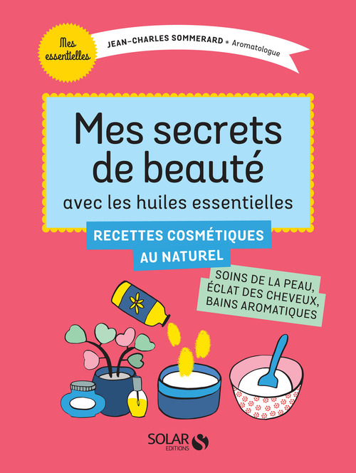 ebook cover of Mes secrets de beauté avec les huiles essentielles, by Jean-charles Sommerard