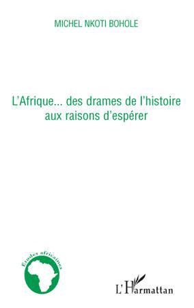 Couverture ebook de L'Afrique... des drames de l'histoire aux raisons d'espérer, de Michel nkoti Bohole