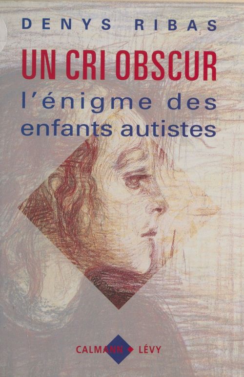 ebook cover of Un cri obscur : l'énigme des enfants autistes, by Ribas