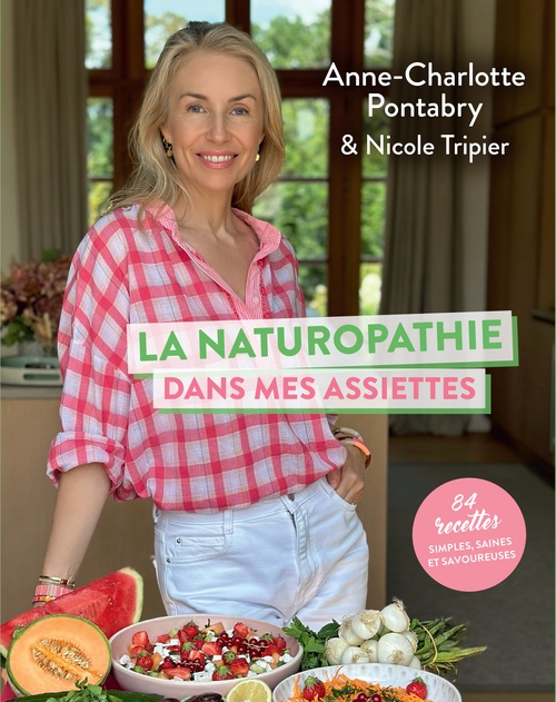ebook cover of La naturopathie dans mes assiettes - 84 recettes simples, saines et savoureuses, by Anne-Charlotte Pontabry, Nicole Tripier
