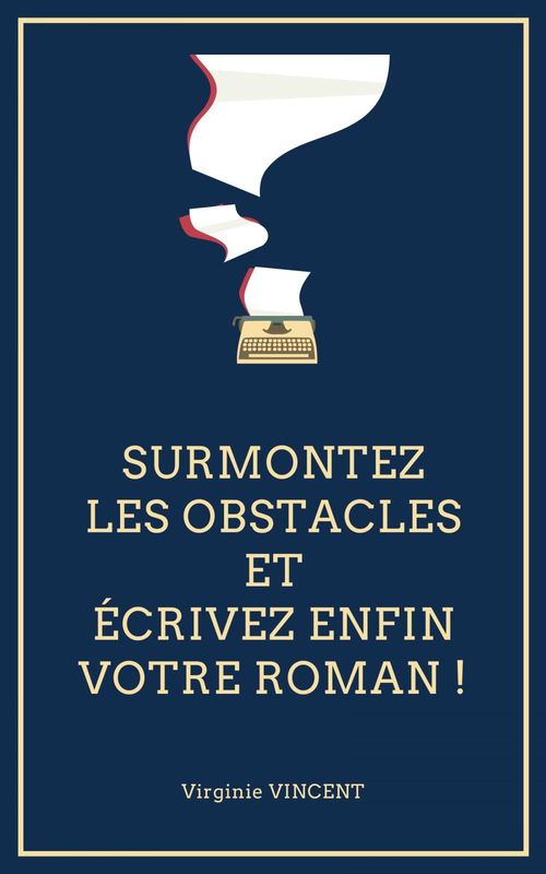 Couverture ebook de Surmontez les obstacles et écrivez enfin votre roman !, de Virginie Vincent