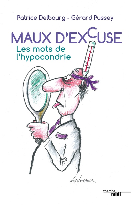 Couverture ebook de Maux d'excuse - Les mots de l'hypocondrie, de Patrice Delbourg, Gérard Pussey