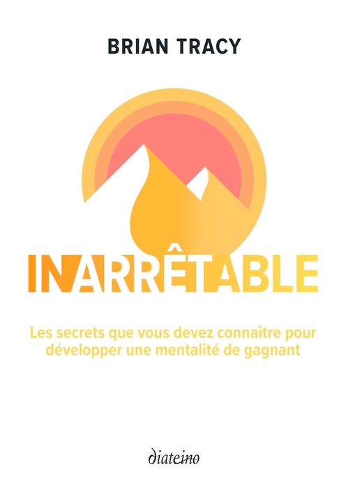 Couverture ebook de Inarrêtable - Les secrets que vous devez connaître pour développer une mentalité de gagnant, de Brian Tracy