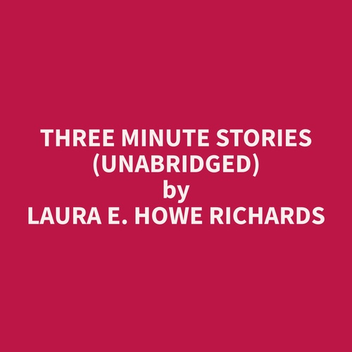 Couverture audiobook de Three Minute Stories (Unabridged), de Laura E. Howe Richards