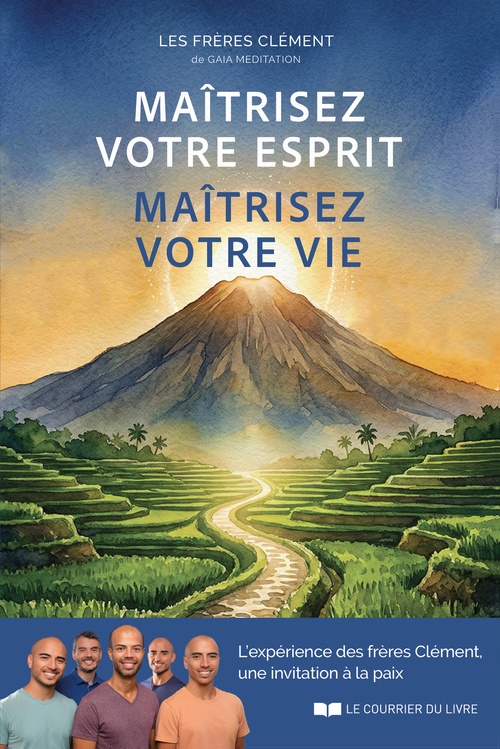 Couverture ebook de Maîtrisez votre esprit, maîtrisez votre vie - L'expérience des frères Clément, une invitation à la paix, de Romain Clément, Stéphane Clément, Vincent Clément, Sylvain Clément, Olivier Clément