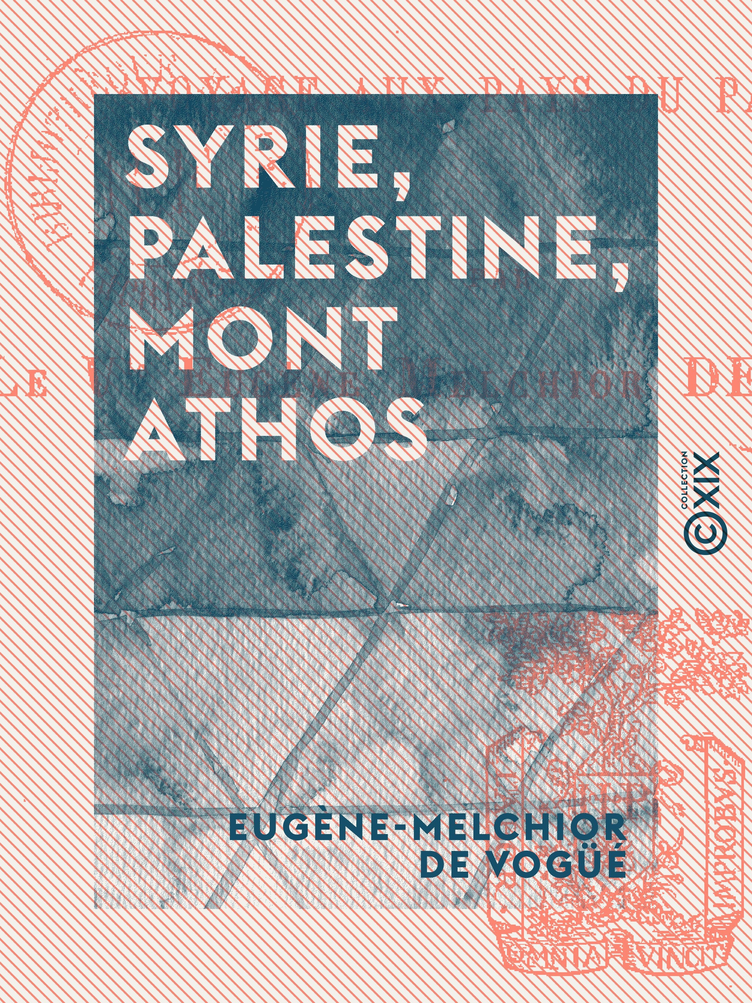 Couverture ebook de Syrie, Palestine, Mont Athos - Voyage aux pays du passé, de Eugene-Melchior De Vogue