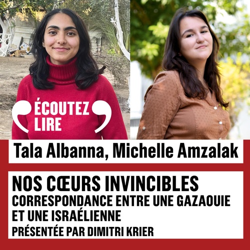 audiobook cover of Nos coeurs invincibles. Correspondance entre une étudiante à Gaza et une étudiante en Israël, by Michelle Amzalak, Tala Albanna