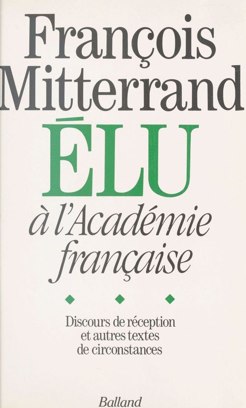 Couverture ebook de François Mitterrand élu à l'Académie française : Discours de réception et autres textes de circonstance, de Collectif