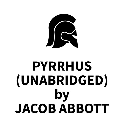 audiobook cover of Pyrrhus (UNABRIDGED), by Jacob Abbott