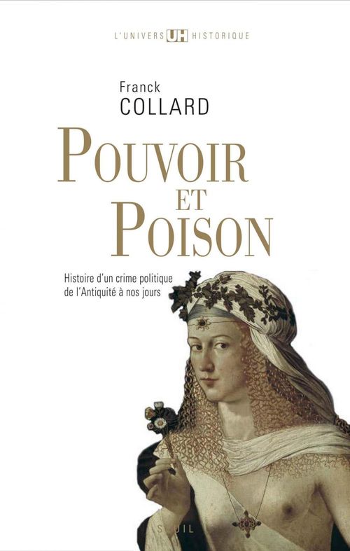 Couverture ebook de Pouvoir et Poison. Histoire d'un crime politique de l'Antiquité à nos jours, de Franck Collard