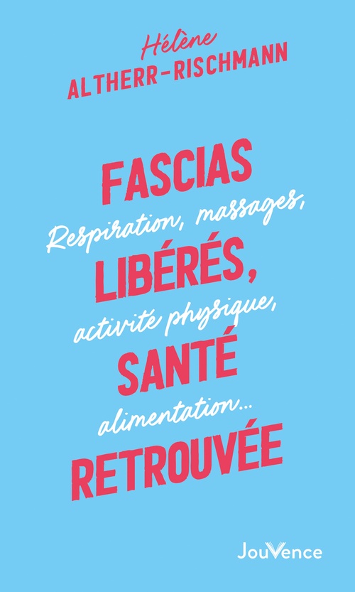 ebook cover of Fascias libérés, santé retrouvée : respiration, massages, activités physiques, alimentation..., by Hélène Altherr-rischmann