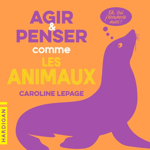 audiobook cover of Agir et penser comme les animaux, by Caroline Lepage