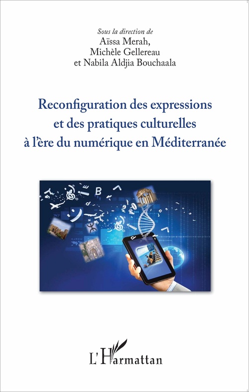 Couverture ebook de Reconfiguration des expressions et des pratiques culturelles à l'ère du numérique en Méditerranée, de Nabila Aldjia Bouchalaa, Michèle Gellereau, Aïssa Merah