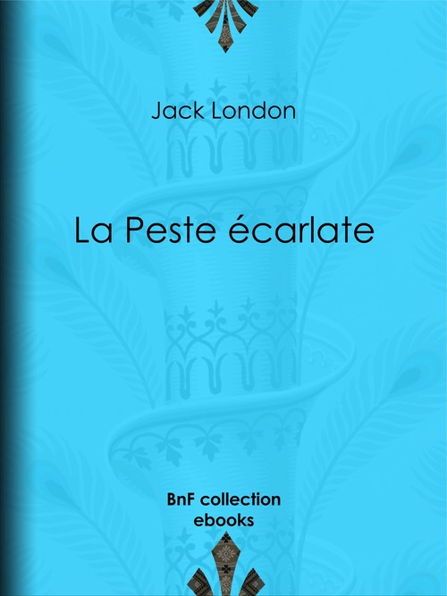 ebook cover of La Peste écarlate, by Paul Gruyer, Jack London, Louis Postif