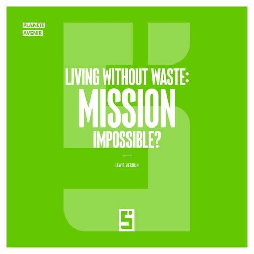 Couverture ebook de Living Without Waste : Mission Impossible ?, de Lewis Verdun