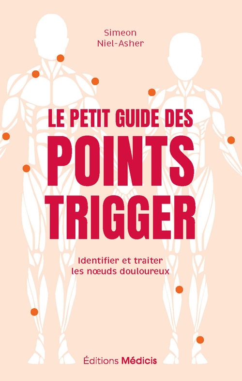 Couverture ebook de Le Petit Guide des points trigger - Identifier et traiter les noeuds douloureux, de Simeon Niel-Asher