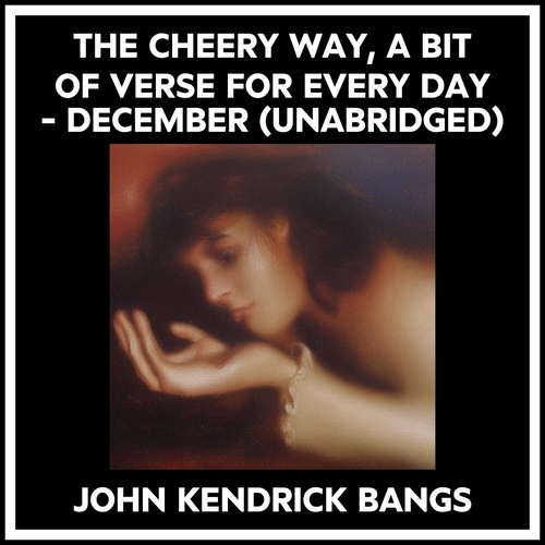 Couverture audiobook de The Cheery Way, A Bit Of Verse For Every Day - December (Unabridged), de John Kendrick Bangs