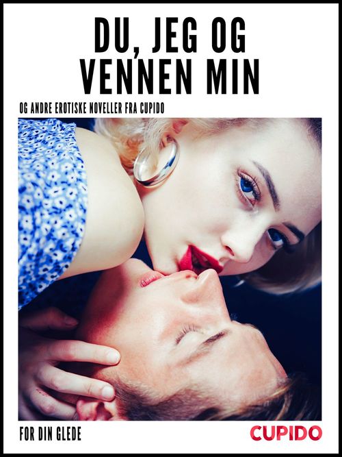 ebook cover of Du, jeg og vennen min - og andre erotiske noveller fra Cupido, by Cupido