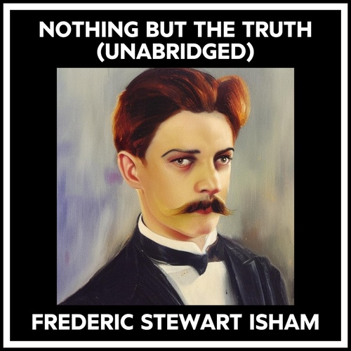 Couverture audiobook de Nothing But The Truth (Unabridged), de Frederic Stewart Isham