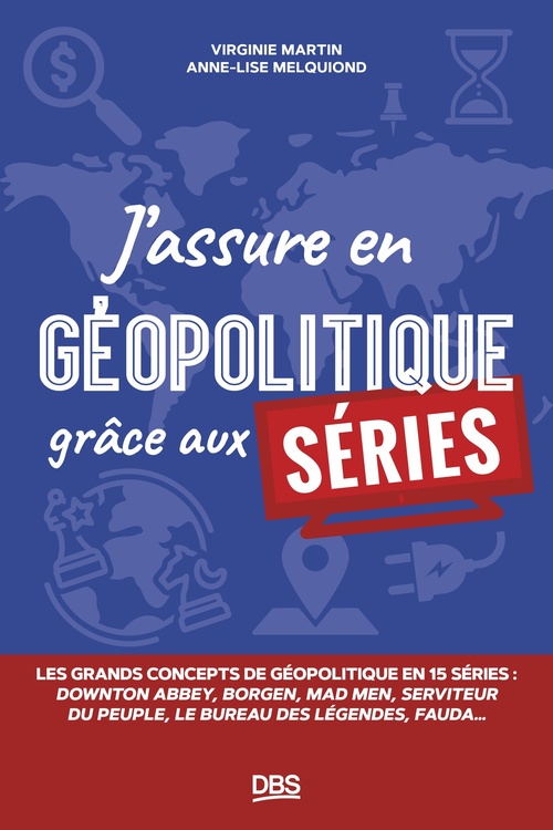 ebook cover of J´assure en géopolitique grâce aux séries, by Virginie Martin, Anne-Lise Melquiond