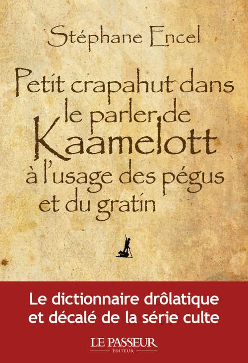 Couverture ebook de Petit crapahut dans le parler de Kaamelott à l'usage des pégus et du gratin, de Stéphane Encel