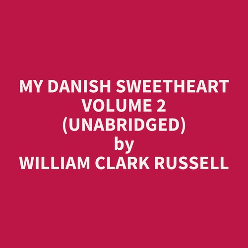audiobook cover of My Danish Sweetheart Volume 2 (UNABRIDGED), by William Clark Russell