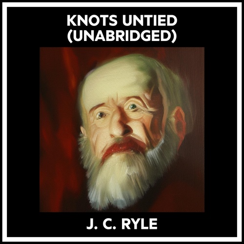 audiobook cover of Knots Untied (Unabridged), by J. C. Ryle