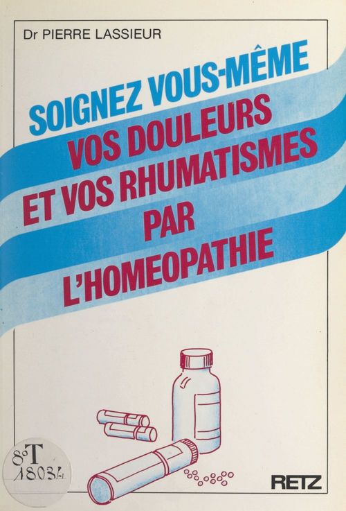 Couverture ebook de Soignez vous-même vos douleurs et vos rhumatismes par l'homéopathie, de Pierre Lassieur