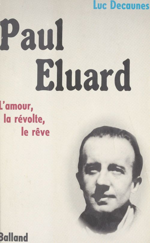 Couverture ebook de Paul Éluard : l'amour, la révolte, le rêve, de Luc Decaunes