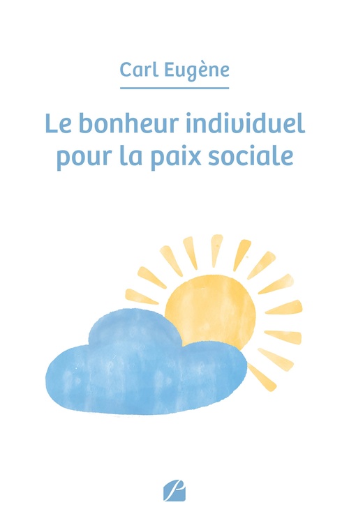 ebook cover of Le bonheur individuel pour la paix sociale, by Carl Eugène